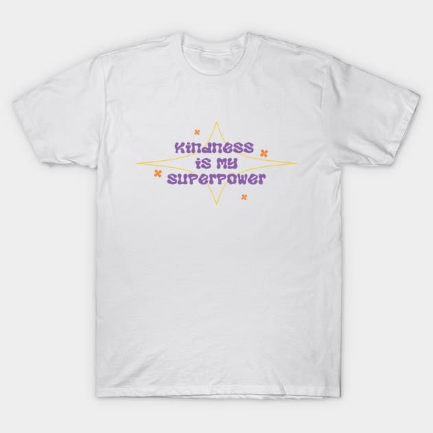 Kindness My Superpower T-Shirt by gisselbatres